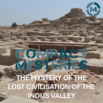 The Mystery of the Lost Civilisation of the Indus Valley