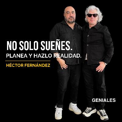 GENIALES #34 – HÉCTOR FERNÁNDEZ | La mente detrás de campañas premiadas, liderazgo sin ego.
