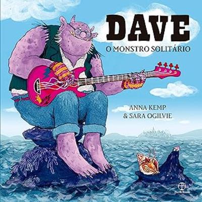 DAVE: O MONSTRO SOLITÁRIO - Anna Kemp e Sara Ogilvie