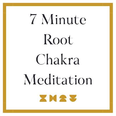 7 Minute Root Chakra Meditation 7 Minute Root Chakra Meditation