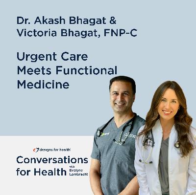 Urgent Care Meets Functional Medicine with Victoria and Akash Bhagat