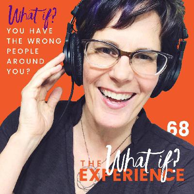 What If You Have the Wrong People Around You? What If You Have the Wrong People Around You?