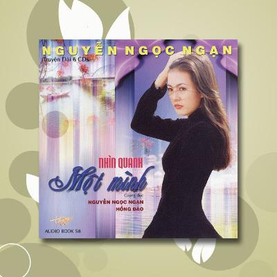Nguyễn Ngọc Ngạn | Nhìn Quanh Một Mình - Phần 2 (Audiobook 58)