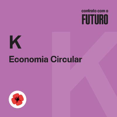 Cap. K Economia Circular — Contrato com o Futuro Cap. K Economia Circular — Contrato com o Futuro