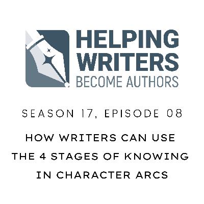 S17:E08: How Writers Can Use the Four Stages of Knowing in Character Arcs