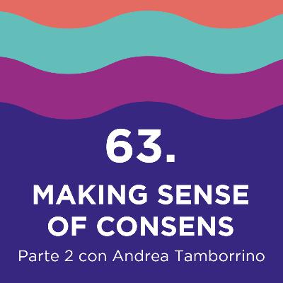 63. Making sense of consens - parte 2 con Andrea Tamborrino