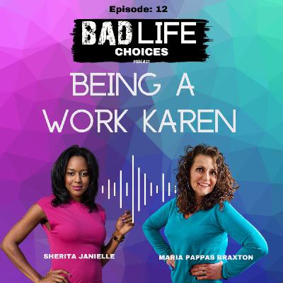 Being a Work Karen Being a Work Karen