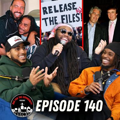 Episode 140: Will They ACTUALLY Drop the Epstein Files and What's Max B’s Comeback Gonna Look Like?
