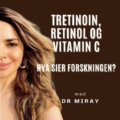 Tretinoin, retinol og vitamin C - Hva sier forskningen?