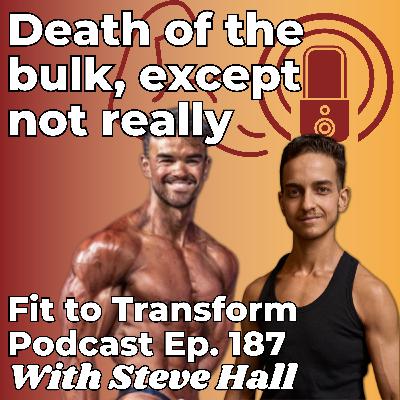 Death of the bulk, except not really - With Steve Hall - Ep. 187 Death of the bulk, except not really - With Steve Hall - Ep. 187