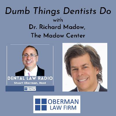 Dumb Things Smart Dentists Do, with Dr. Richard Madow, The Madow Center for Dental Practice Success Dumb Things Smart Dentists Do, with Dr. Richard Madow, The Madow Center for Dental Practice Success