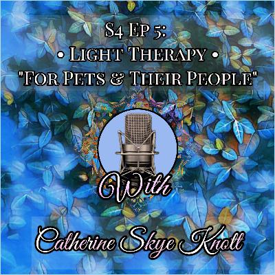 S4 Ep 5 Light Therapy • "For Pets & Their People"