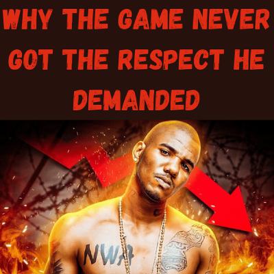 S22 Ep27: Why The Game Never Got the Respect He Demanded
