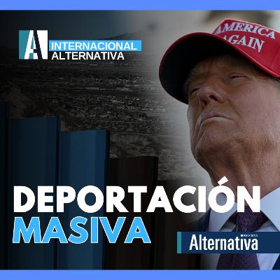 🎙️ PODCAST /🟦 DEPORTACIÓN MASIVA| Revista Alternativa | Revista Alternativa | Ene 23