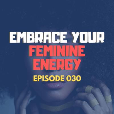 #030 - Embrace your feminine energy