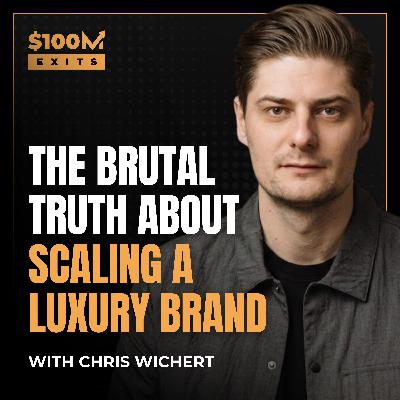 EP 108: Luxury DTC Founder Chris Wichert: Raising $20M, Surviving DTC Collapse & Turnaround Exit