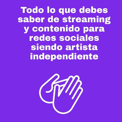 Todo lo que debes saber de streaming y contenido para redes sociales siendo artista independiente