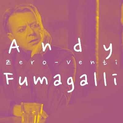 Zero-Venti: Andy Fumagalli