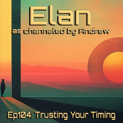 EP104: Trusting Your Timing (Full Session) EP104: Trusting Your Timing (Full Session)