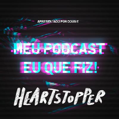 Temos que falar sobre Heartstopper