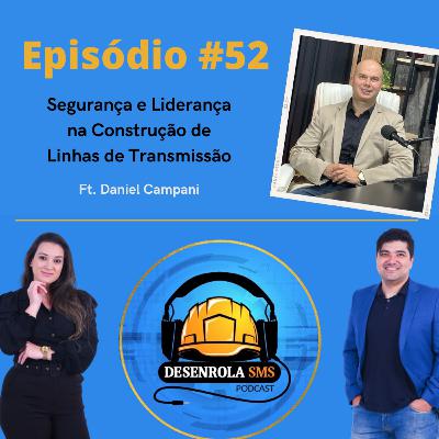 Episódio #52 - Segurança e Liderança na Construção de Linhas de Transmissão (Daniel Campani)