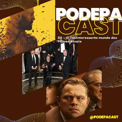 PodePaCast 89 - O Desinteressante mundo dos Filmes atuais
