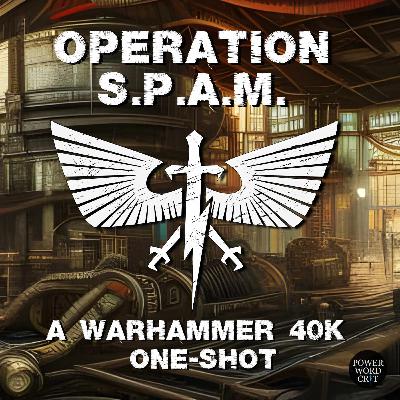 Operation SPAM: A Warhammer 40k One-Shot | Part 4