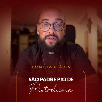 Homilia Diária - São Padre Pio de Pietrelcina | 2025.09.23