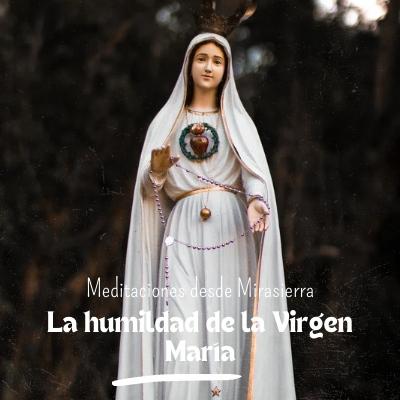 La humildad de la Virgen María La humildad de la Virgen María