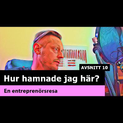 Hur hamnade jag här - En entreprenörsresa - podcast [2021] #10