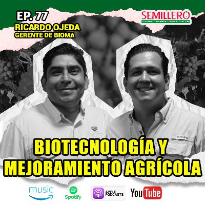 EP. 77 Biotecnología y mejoramiento agrícola | Ricardo Ojeda