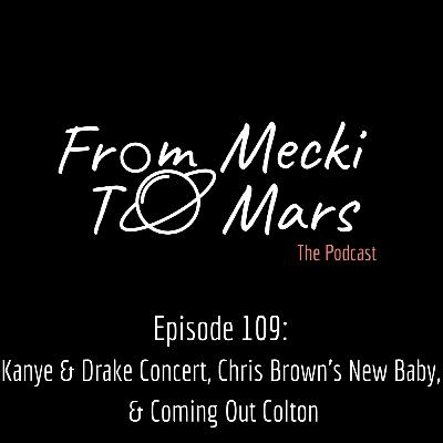 Episode 109: Kanye & Drake Concert, Chris Brown’s New Baby, & Coming Out Colton