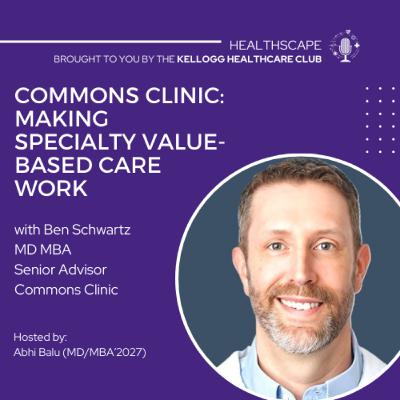 Commons Clinic, Dr. Ben Schwartz (Senior Advisor): Making Specialty Value-Based Care Work Commons Clinic, Dr. Ben Schwartz (Senior Advisor): Making Specialty Value-Based Care Work