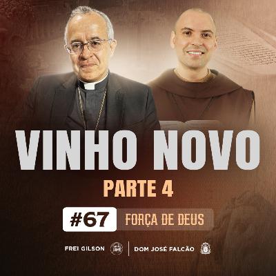 Vinho novo | Parte 4 | Força de Deus | #67