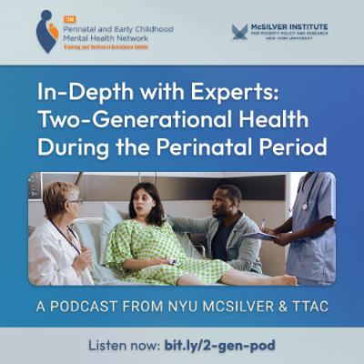 In-Depth with Experts: Two-Generational Health During the Perinatal Period In-Depth with Experts: Two-Generational Health During the Perinatal Period