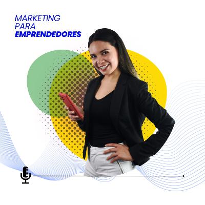 Marketing para Emprendedores Episodio #4 Marketing para Emprendedores Episodio #4
