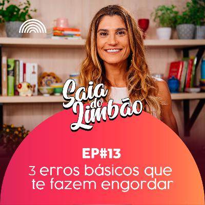T01EP13 - 3 erros básicos que te fazem engordar T01EP13 - 3 erros básicos que te fazem engordar