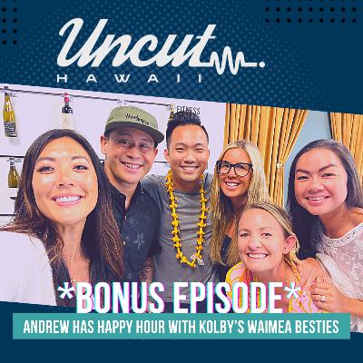 Season 04 *BONUS EPISODE* // Andrew has Happy Hour with Kolby's Waimea Besties