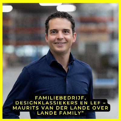 S5A11: Familiebedrijf, designklassiekers en lef – Maurits van der Lande over Lande Family, S5A11: Familiebedrijf, designklassiekers en lef – Maurits van der Lande over Lande Family,