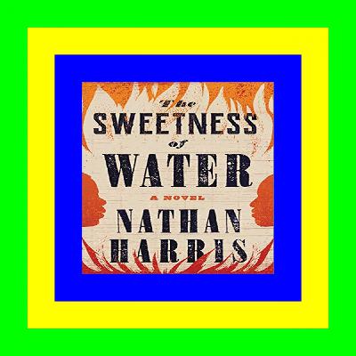 P.D.F. FREE DOWNLOAD The Sweetness of Water [DOWNLOAD IN @PDF]