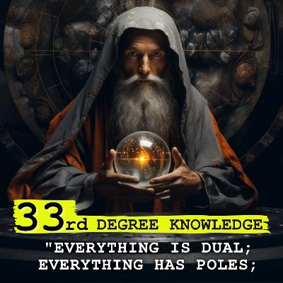 The Hermetic Code of Polarity: "33rd DEGREE KNOWLEDGE"