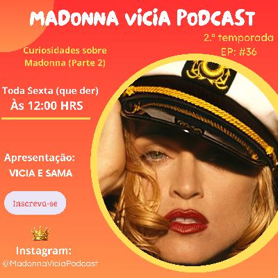 #36- Curiosidades sobre Madonna (parte 2)
