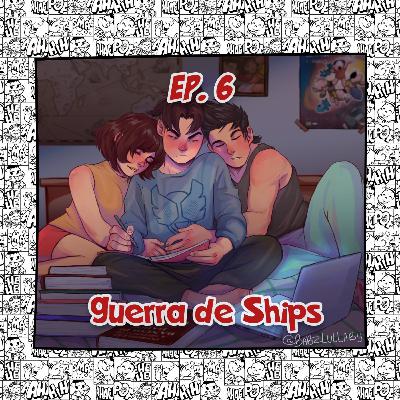 Episódio 6 - Guerra de Ships