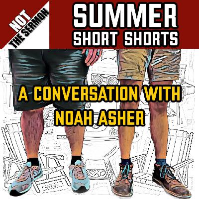 Summer Short Shorts #6: A Conversation with Noah Asher Summer Short Shorts #6: A Conversation with Noah Asher