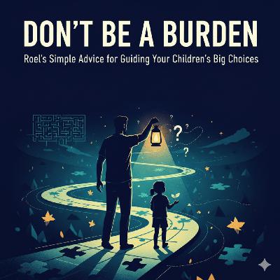 "Don't Be a Burden!": Roel's Simple Advice for Guiding Your Children’s Big Choices