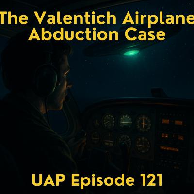 Uncovering Anomalies Podcast (UAP) - Episode 121 - The Valentich Airplane Abduction Case
