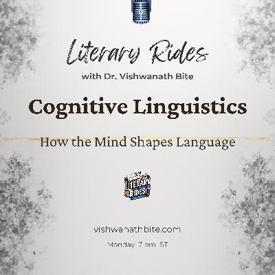 55: Cognitive Linguistics: How the Mind Shapes Language