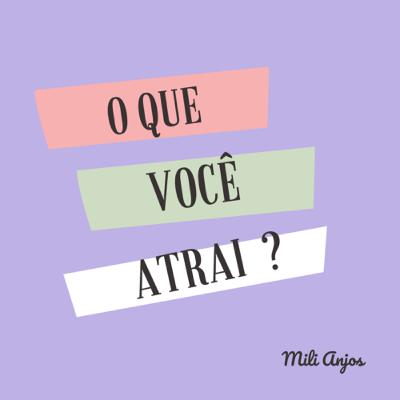 O QUE VOCÊ ATRAI ?