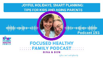 #193 Joyful Holidays, Smart Planning: Tips for Kids and Aging Parents #193 Joyful Holidays, Smart Planning: Tips for Kids and Aging Parents