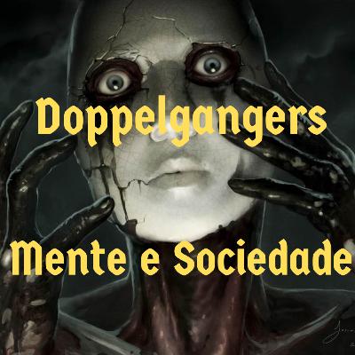 Episódio 123 - Doppelgangers - Mente e Sociedade Episódio 123 - Doppelgangers - Mente e Sociedade